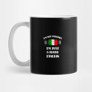 I'm Not Yelling I'm A Proud Italian - Gift for Italian With Roots From Italy Mug